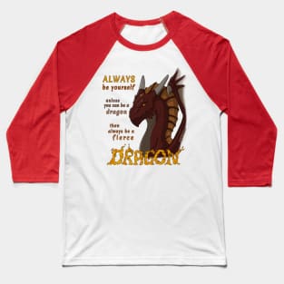 Always be yourself unless you can be a dragon Baseball T-Shirt